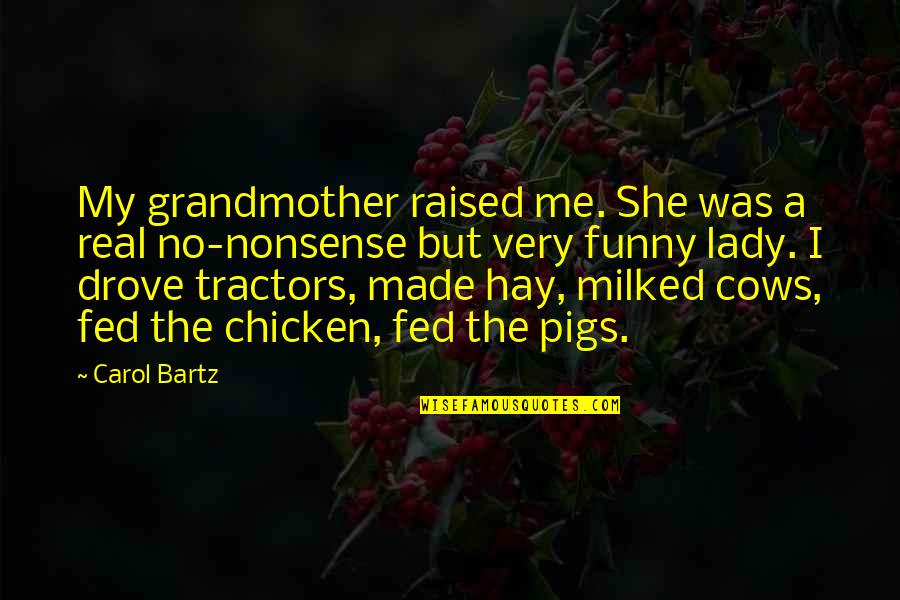 Dead End Film Quotes By Carol Bartz: My grandmother raised me. She was a real