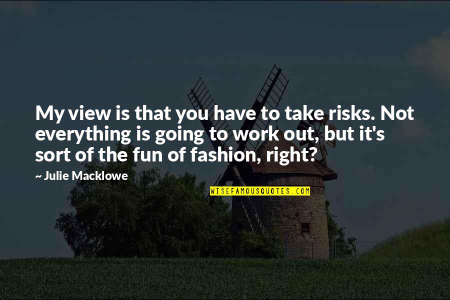 Dead End Film Quotes By Julie Macklowe: My view is that you have to take