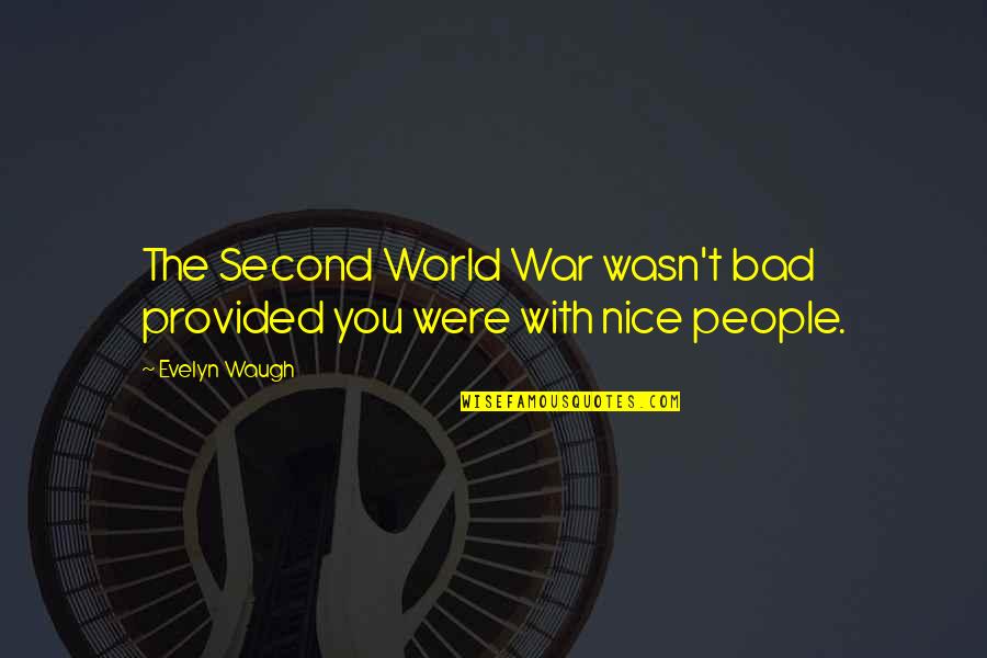Dead End Kids Quotes By Evelyn Waugh: The Second World War wasn't bad provided you