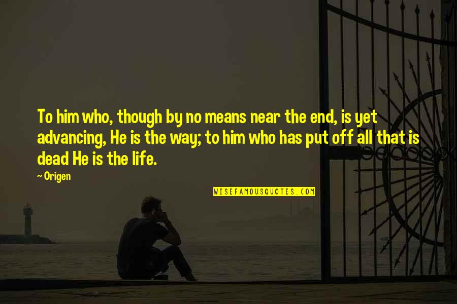 Dead End Life Quotes By Origen: To him who, though by no means near Dead End Life Quotes By Origen: To him who, though by no means near