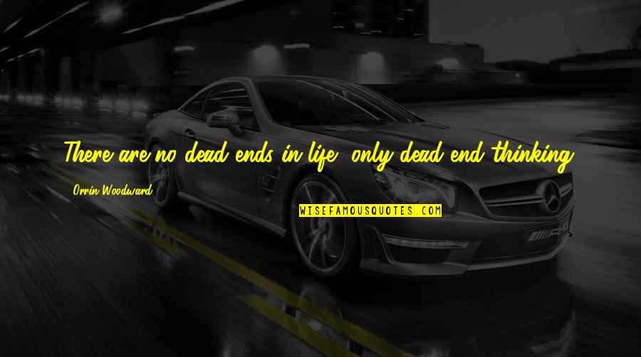 Dead End Life Quotes By Orrin Woodward: There are no dead ends in life, only