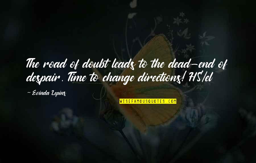 Dead End Road Quotes By Evinda Lepins: The road of doubt leads to the dead-end Dead End Road Quotes By Evinda Lepins: The road of doubt leads to the dead-end