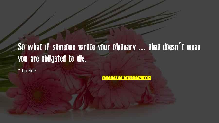 Dead End Road Quotes By Lou Holtz: So what if someone wrote your obituary ...