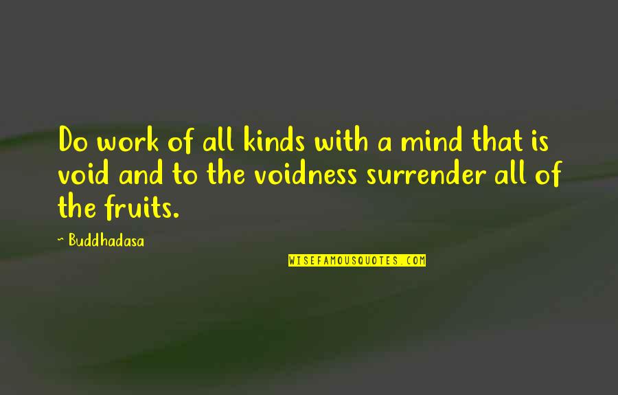 Dead Ends Book Quotes By Buddhadasa: Do work of all kinds with a mind