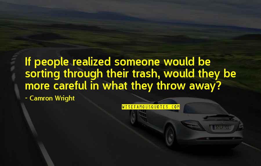 Dead Father Barthelme Quotes By Camron Wright: If people realized someone would be sorting through