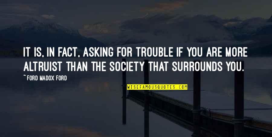 Dead Father Barthelme Quotes By Ford Madox Ford: It is, in fact, asking for trouble if