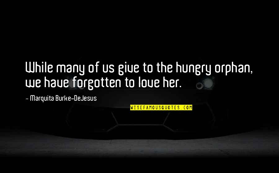 Dead Father Barthelme Quotes By Marquita Burke-DeJesus: While many of us give to the hungry
