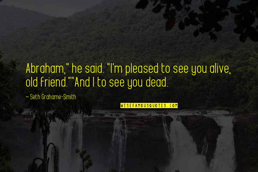 Dead Friend Quotes By Seth Grahame-Smith: Abraham," he said. "I'm pleased to see you