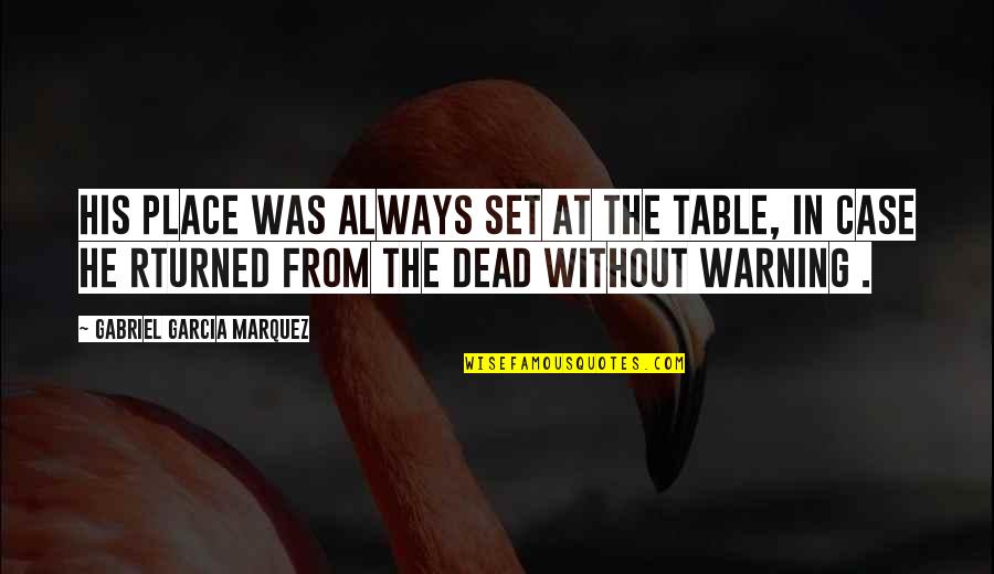 Dead Gabriel Quotes By Gabriel Garcia Marquez: His place was always set at the table,