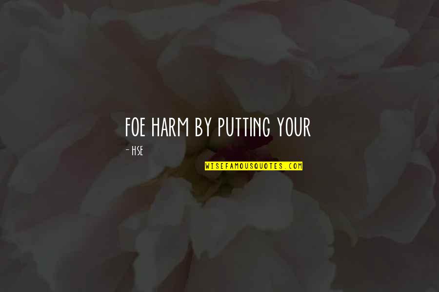 Dead Grandfathers Quotes By HSE: foe harm by putting your