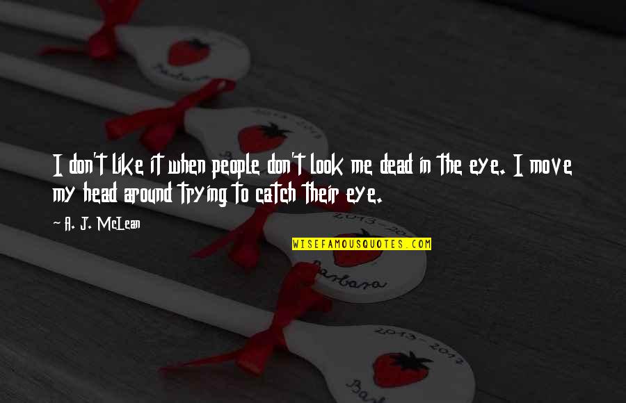 Dead Head Quotes By A. J. McLean: I don't like it when people don't look Dead Head Quotes By A. J. McLean: I don't like it when people don't look