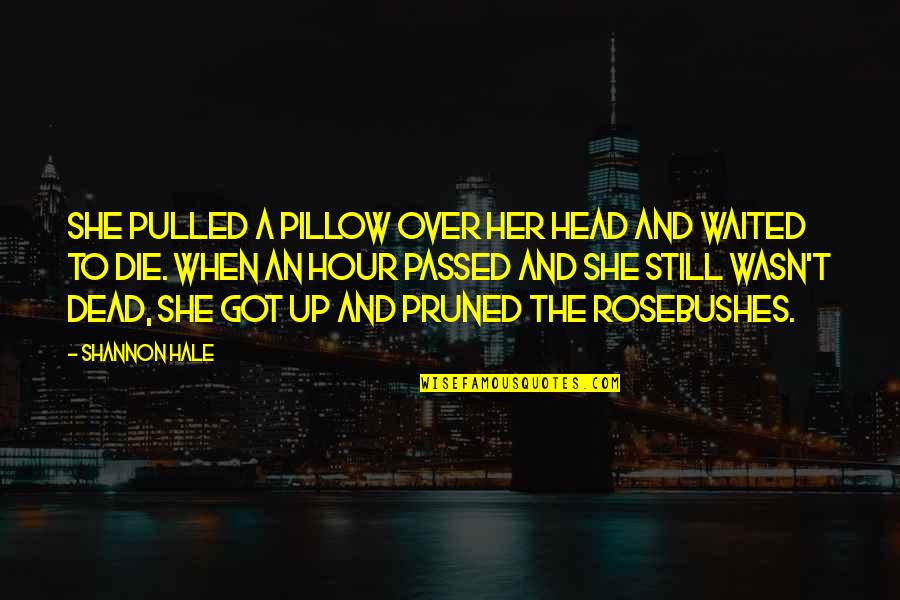Dead Head Quotes By Shannon Hale: She pulled a pillow over her head and Dead Head Quotes By Shannon Hale: She pulled a pillow over her head and