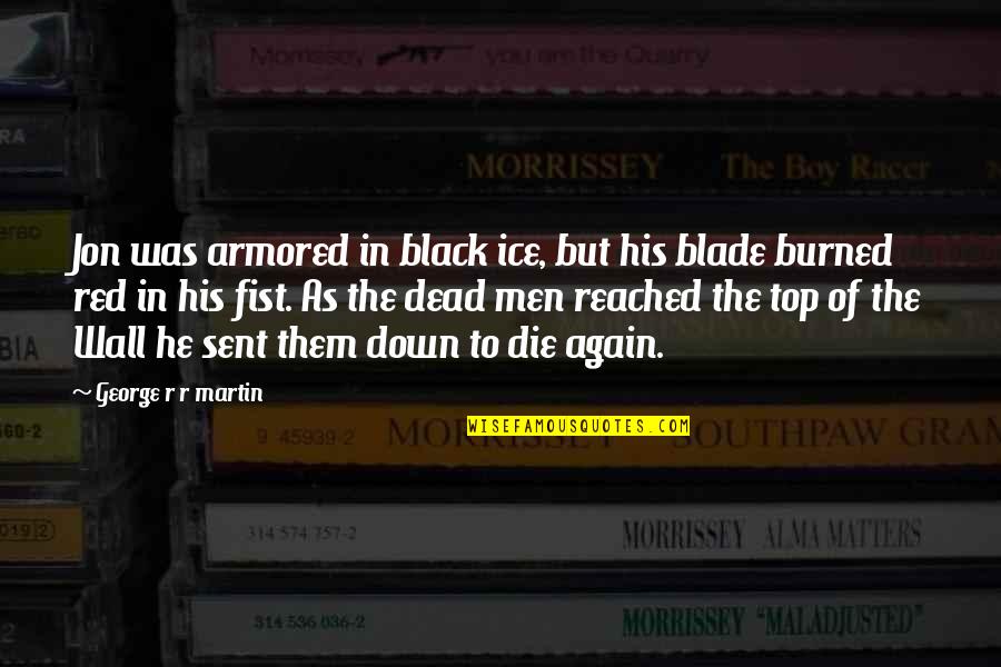 Dead Ice Quotes By George R R Martin: Jon was armored in black ice, but his Dead Ice Quotes By George R R Martin: Jon was armored in black ice, but his