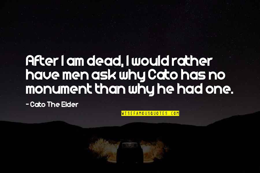 Dead Idols Quotes By Cato The Elder: After I am dead, I would rather have