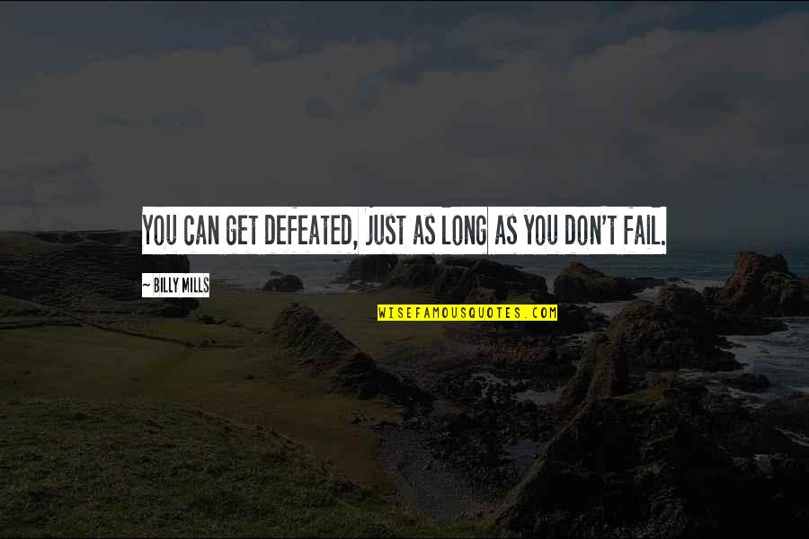 Dead In Family Quotes By Billy Mills: You can get defeated, just as long as Dead In Family Quotes By Billy Mills: You can get defeated, just as long as