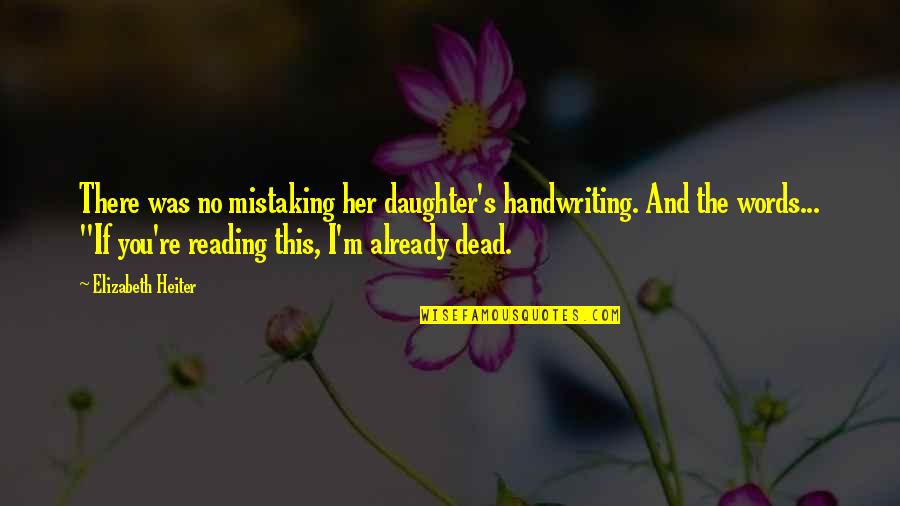Dead In Family Quotes By Elizabeth Heiter: There was no mistaking her daughter's handwriting. And Dead In Family Quotes By Elizabeth Heiter: There was no mistaking her daughter's handwriting. And