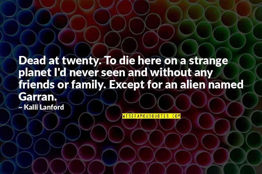 Dead In Family Quotes By Kalli Lanford: Dead at twenty. To die here on a