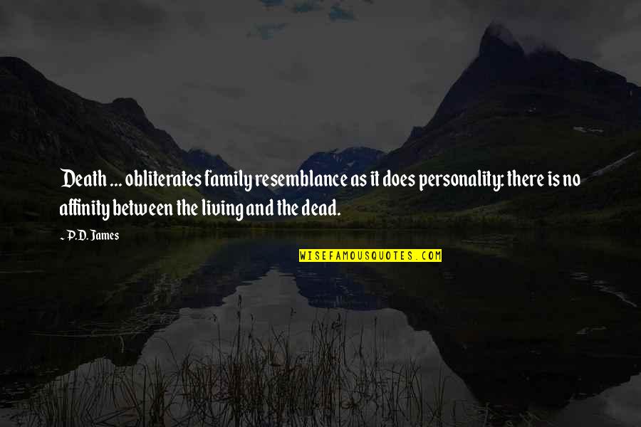 Dead In Family Quotes By P.D. James: Death ... obliterates family resemblance as it does