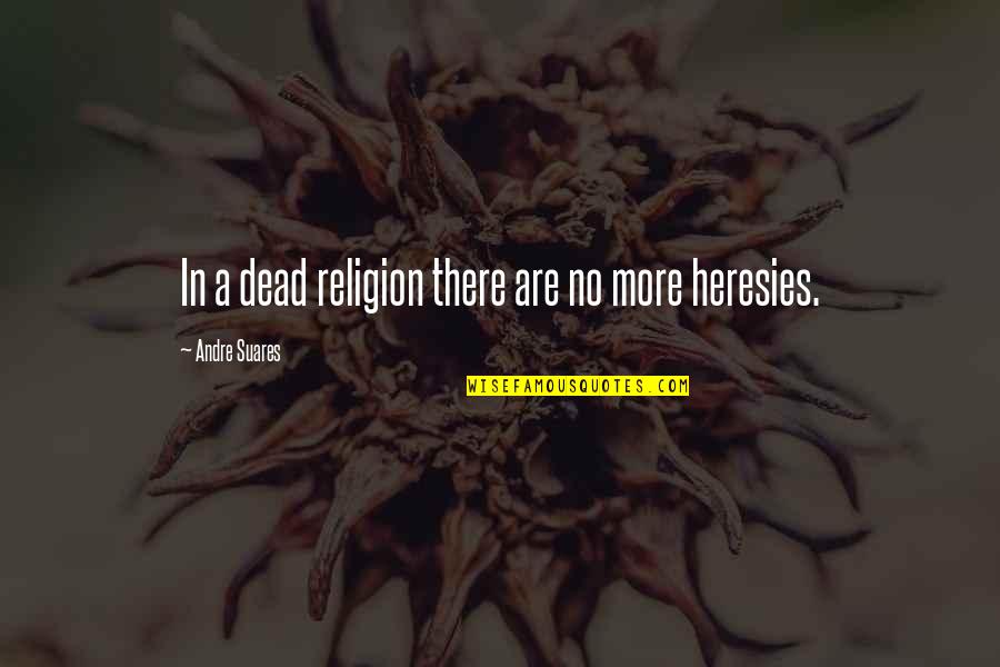 Dead In Quotes By Andre Suares: In a dead religion there are no more Dead In Quotes By Andre Suares: In a dead religion there are no more
