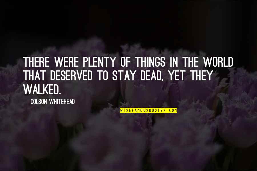Dead In Quotes By Colson Whitehead: There were plenty of things in the world Dead In Quotes By Colson Whitehead: There were plenty of things in the world