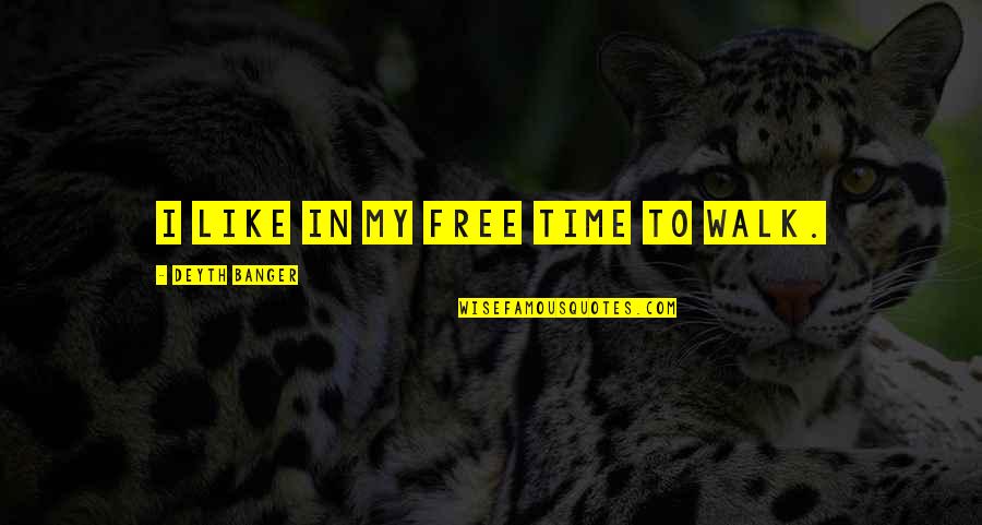 Dead In Quotes By Deyth Banger: I like in my free time to walk. Dead In Quotes By Deyth Banger: I like in my free time to walk.