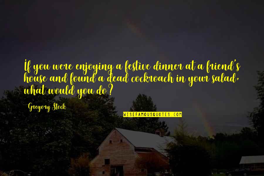 Dead In Quotes By Gregory Stock: If you were enjoying a festive dinner at Dead In Quotes By Gregory Stock: If you were enjoying a festive dinner at