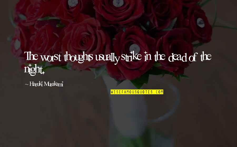 Dead In Quotes By Haruki Murakami: The worst thoughts usually strike in the dead Dead In Quotes By Haruki Murakami: The worst thoughts usually strike in the dead