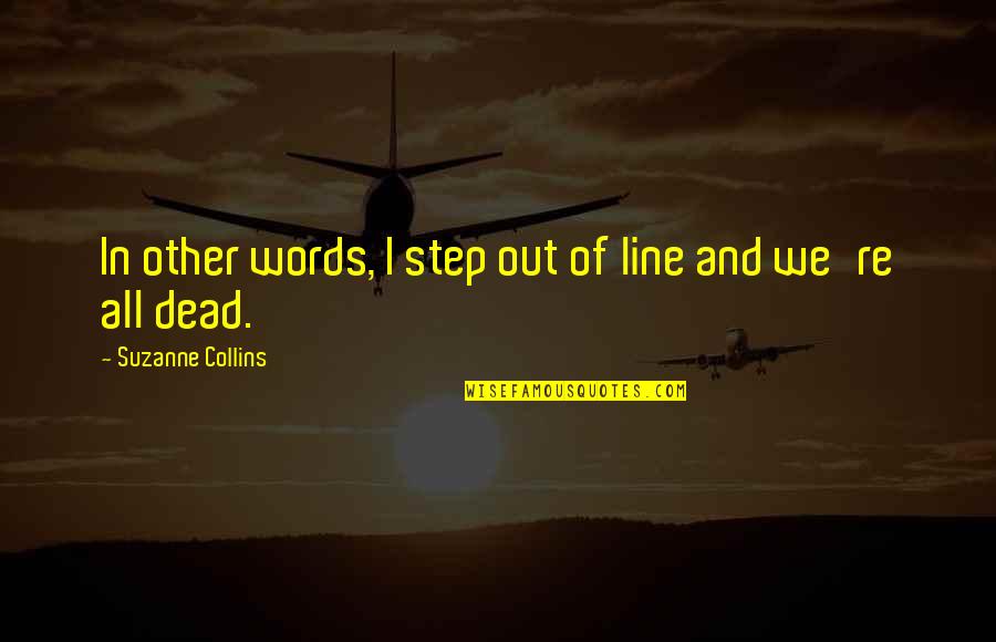 Dead In Quotes By Suzanne Collins: In other words, I step out of line Dead In Quotes By Suzanne Collins: In other words, I step out of line