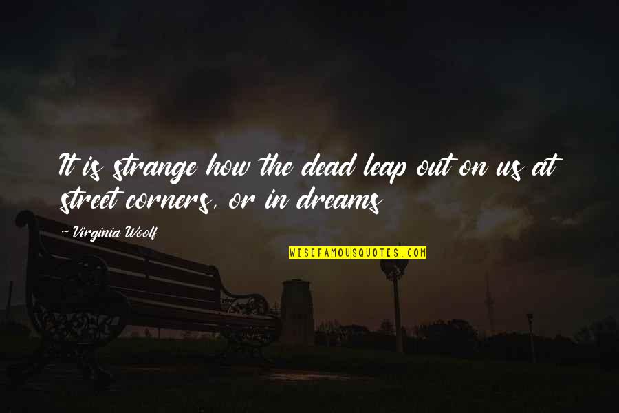 Dead In Quotes By Virginia Woolf: It is strange how the dead leap out