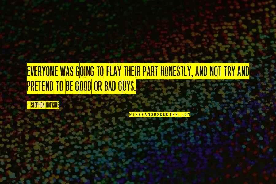 Dead In Spanish Quotes By Stephen Hopkins: Everyone was going to play their part honestly, Dead In Spanish Quotes By Stephen Hopkins: Everyone was going to play their part honestly,