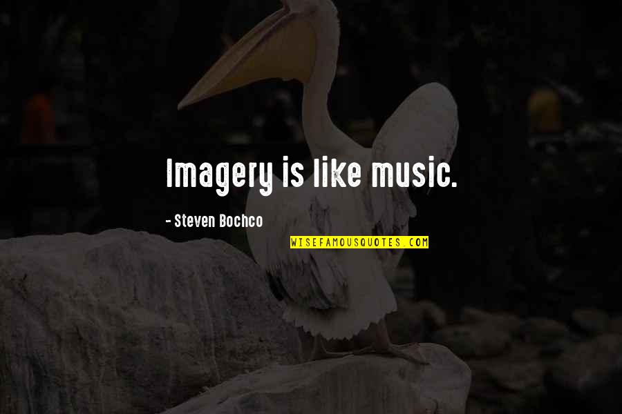 Dead In Spanish Quotes By Steven Bochco: Imagery is like music. Dead In Spanish Quotes By Steven Bochco: Imagery is like music.