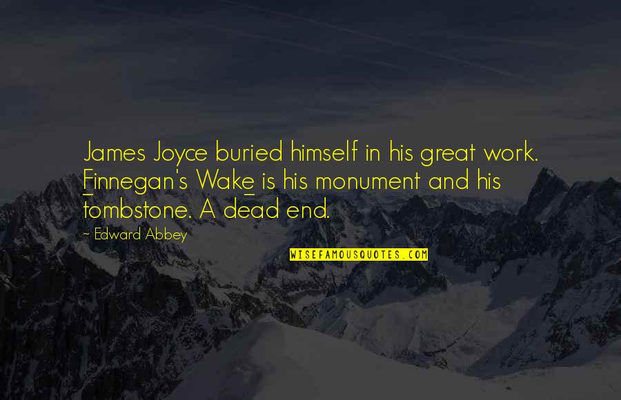 Dead In Tombstone Quotes By Edward Abbey: James Joyce buried himself in his great work. Dead In Tombstone Quotes By Edward Abbey: James Joyce buried himself in his great work.
