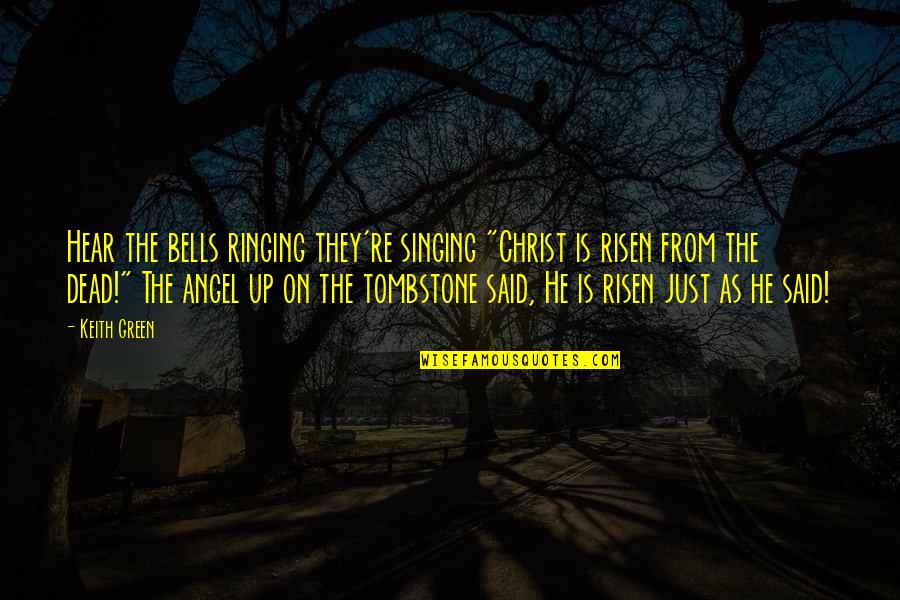 Dead In Tombstone Quotes By Keith Green: Hear the bells ringing they're singing "Christ is Dead In Tombstone Quotes By Keith Green: Hear the bells ringing they're singing "Christ is