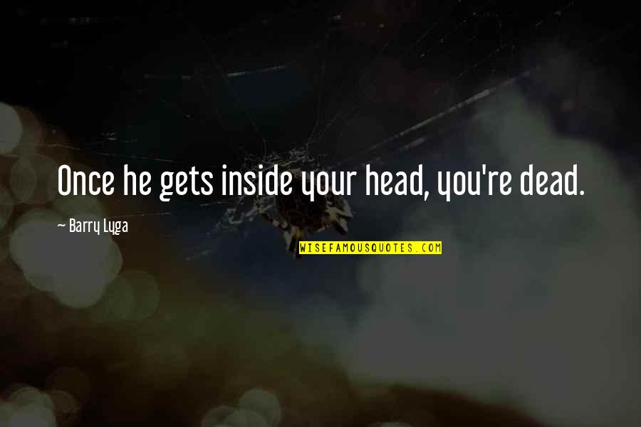 Dead Inside Quotes By Barry Lyga: Once he gets inside your head, you're dead.