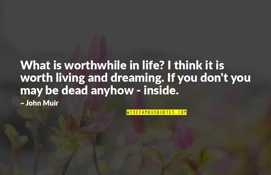 Dead Inside Quotes By John Muir: What is worthwhile in life? I think it