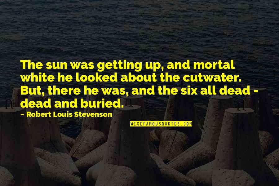 Dead Island Quotes By Robert Louis Stevenson: The sun was getting up, and mortal white