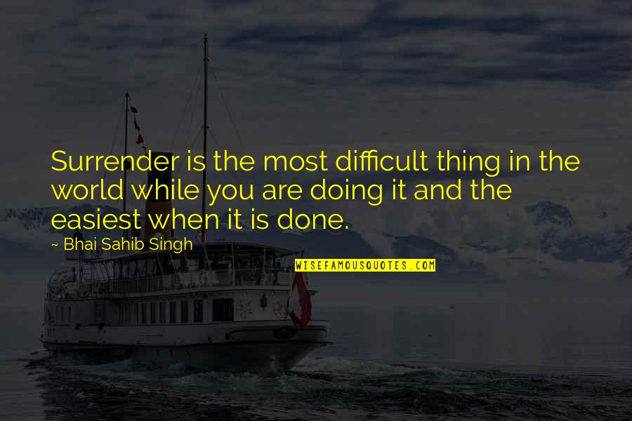 Dead Island Riptide Quotes By Bhai Sahib Singh: Surrender is the most difficult thing in the