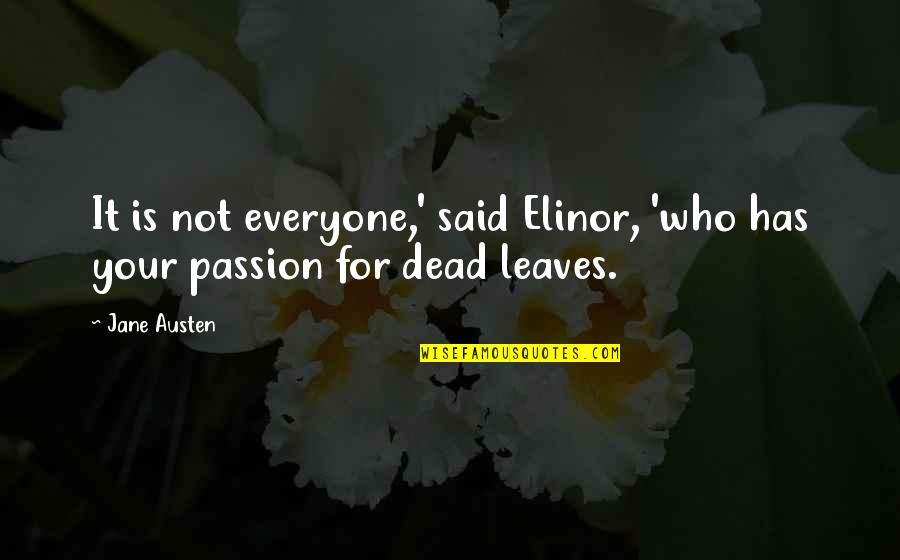Dead Leaves Quotes By Jane Austen: It is not everyone,' said Elinor, 'who has