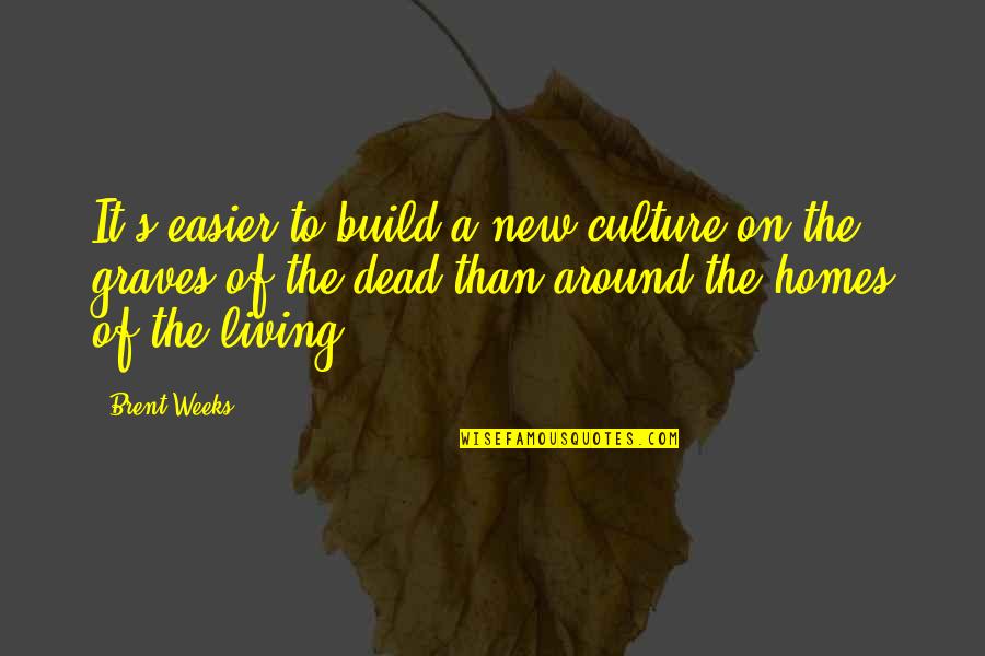 Dead Living On Quotes By Brent Weeks: It's easier to build a new culture on
