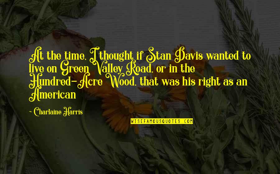 Dead Living On Quotes By Charlaine Harris: At the time, I thought if Stan Davis