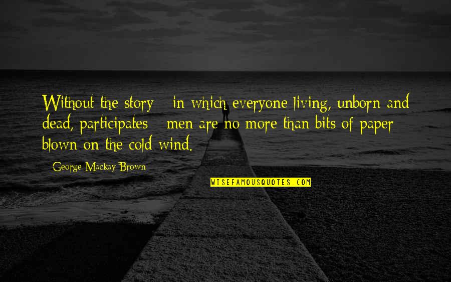 Dead Living On Quotes By George Mackay Brown: Without the story - in which everyone living,
