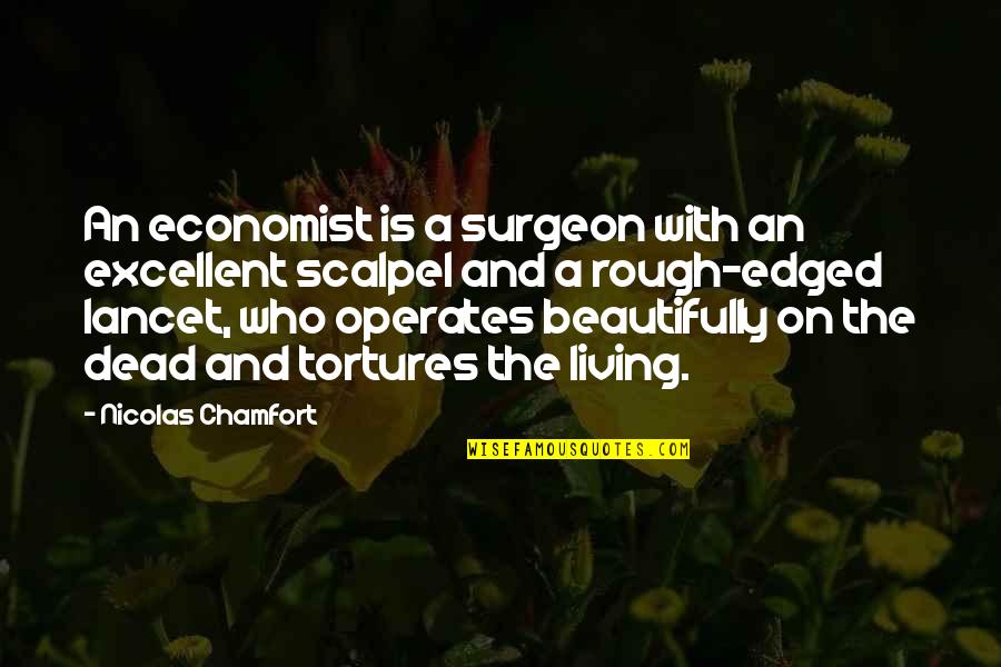 Dead Living On Quotes By Nicolas Chamfort: An economist is a surgeon with an excellent