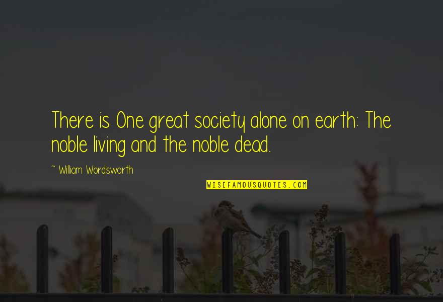 Dead Living On Quotes By William Wordsworth: There is One great society alone on earth: