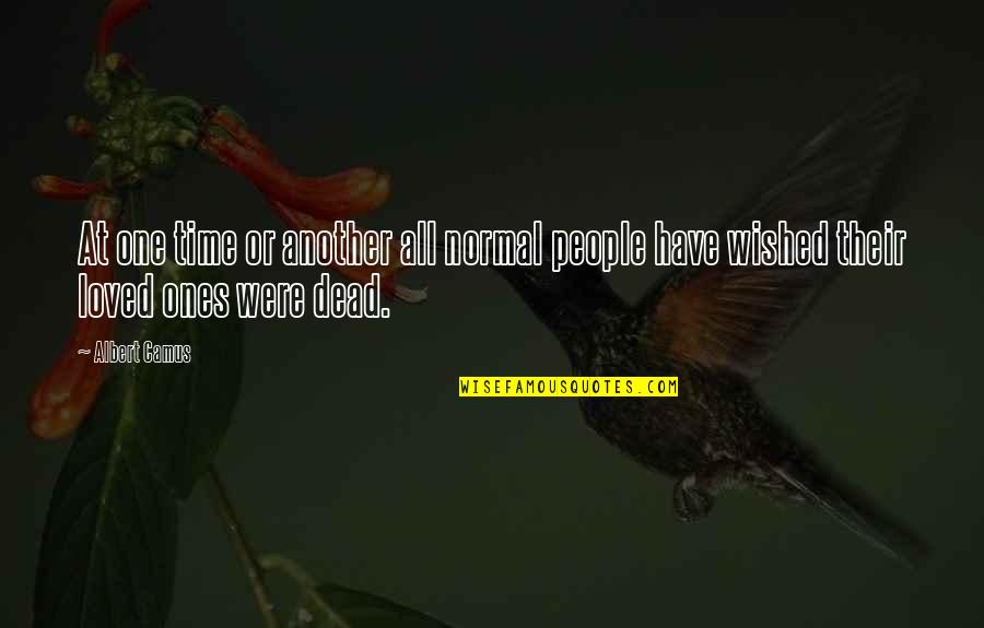 Dead Loved One Quotes By Albert Camus: At one time or another all normal people