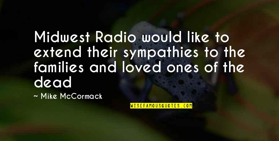 Dead Loved Ones Quotes By Mike McCormack: Midwest Radio would like to extend their sympathies