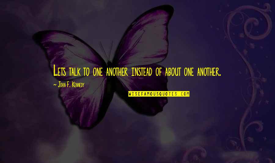 Dead Malice Quotes By John F. Kennedy: Lets talk to one another instead of about Dead Malice Quotes By John F. Kennedy: Lets talk to one another instead of about