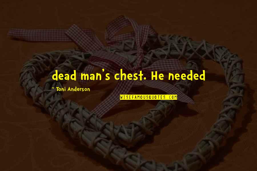 Dead Man Chest Quotes By Toni Anderson: dead man's chest. He needed