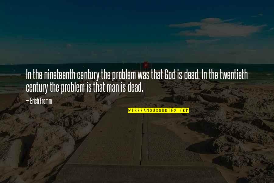 Dead Man Quotes By Erich Fromm: In the nineteenth century the problem was that