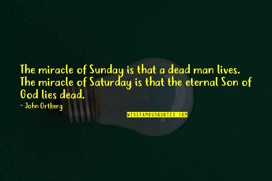 Dead Man Quotes By John Ortberg: The miracle of Sunday is that a dead