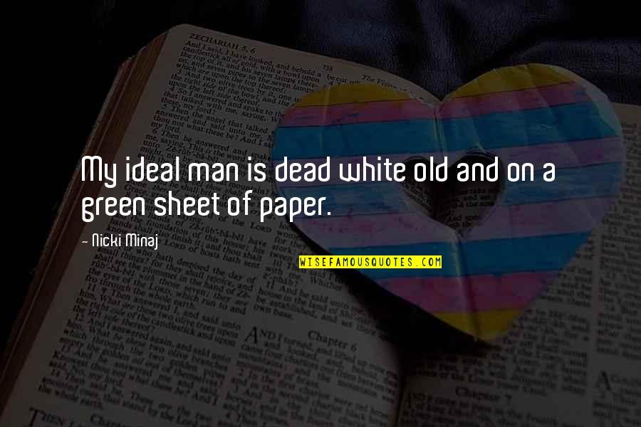 Dead Man Quotes By Nicki Minaj: My ideal man is dead white old and